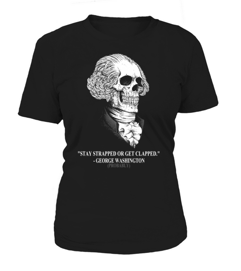 Stay strapped or get clapped George Washington skull shirt Women's T-Shirt