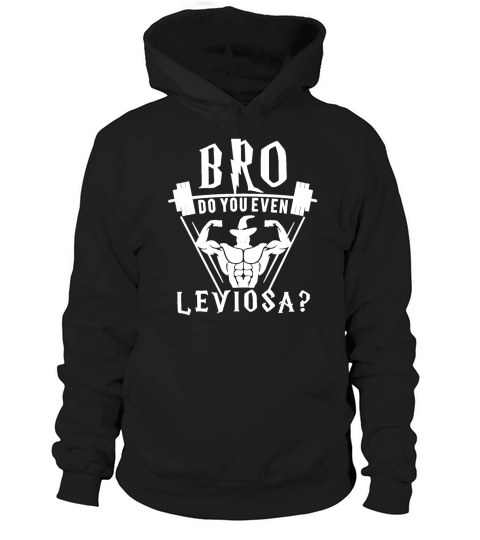 DO YOU EVEN LEVIOSA SHIRT TSHIRT HOODIE Hoodie Unisex