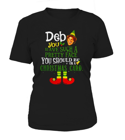 ELF Deb You have Such A Pretty Face You Should Be On A Christmas Card Women's T-Shirt
