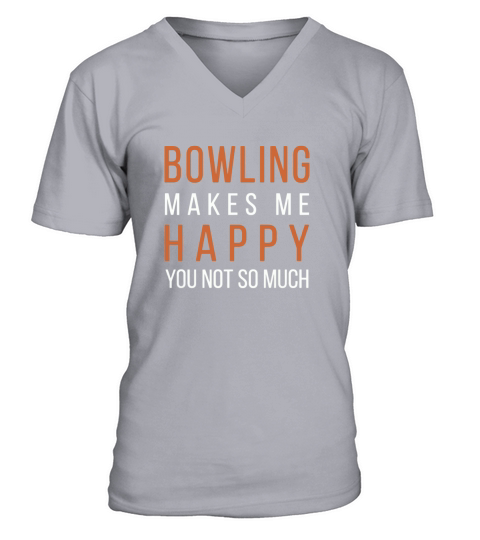 Bowling  Bowling makes me happy you not so much  Mens TShirt V-Neck T-shirt