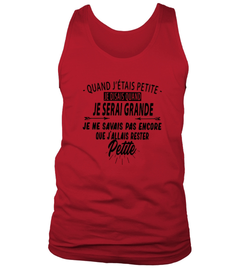 Quand Jetais Petite Je Disais Quand Je Serai Grande Je Ne Savais Pas Encore Que Jallais Rester Petite Tank Top Unisex