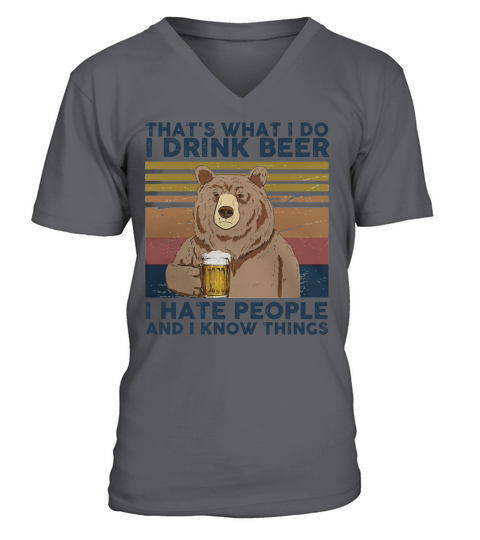 Thats What I Do I Drink Beer I Hate People And I Know Things Bear Beer Vintage Retro V-Neck T-shirt
