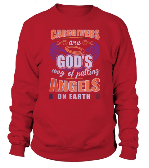 CAREGIVERS ARE GODS WAY OF PUTTING ANGELS ON EARTH T SHIRT Sweatshirt Unisex