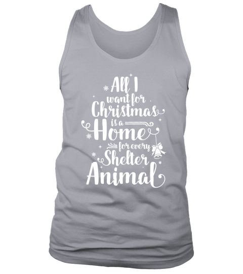 All I Want For Christmas Is A Home For Every Shelter Animal. Tank Top Unisex