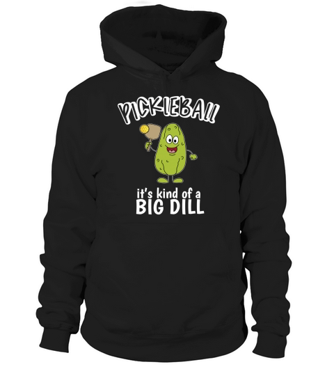 Pickleball It s Kind Of A Big Dill Pickle Pun Sport T-Shirt Hoodie Unisex