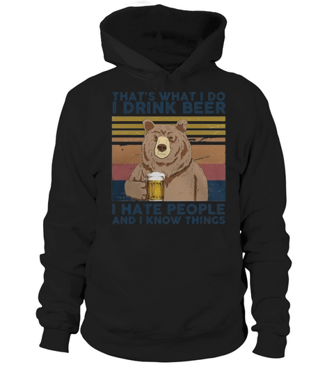 Thats What I Do I Drink Beer I Hate People And I Know Things Bear Beer Vintage Retro Hoodie Unisex