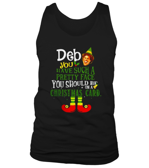 ELF Deb You have Such A Pretty Face You Should Be On A Christmas Card Tank Top Unisex