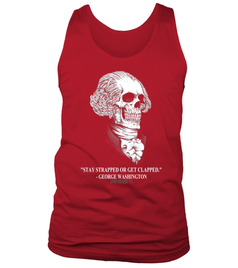 Stay strapped or get clapped George Washington skull shirt Tank Top Unisex