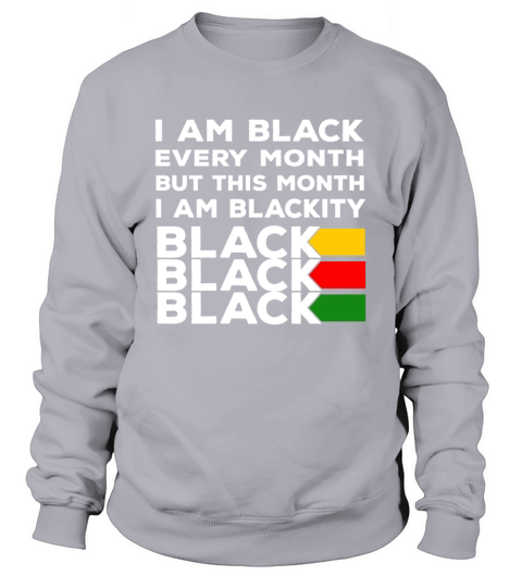 I Am Black Every Month Sweatshirt Unisex