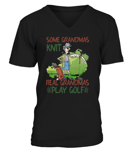 Some Grandmas Knit Real Grandmas Play Golf shirt V-Neck T-shirt