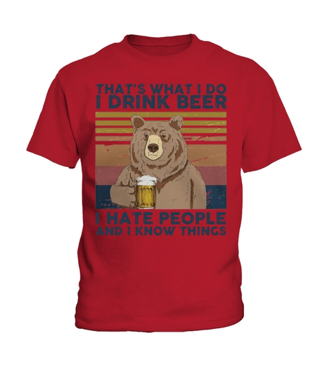 Thats What I Do I Drink Beer I Hate People And I Know Things Bear Beer Vintage Retro Kids T-Shirt