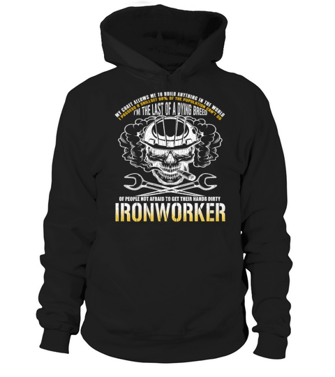 Last of a Dying Breed Ironworker Iron Working Hoodie Unisex