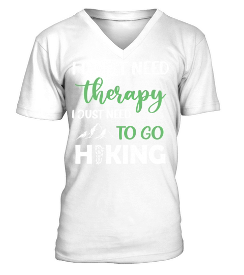 I dont need therapy I just need to go hiking V-Neck T-shirt