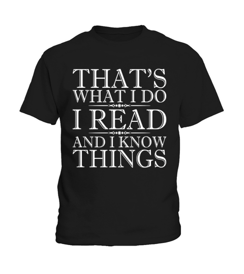 Thats What I Do I Read And I Know Things - Reading T-Shirt Kids T-Shirt
