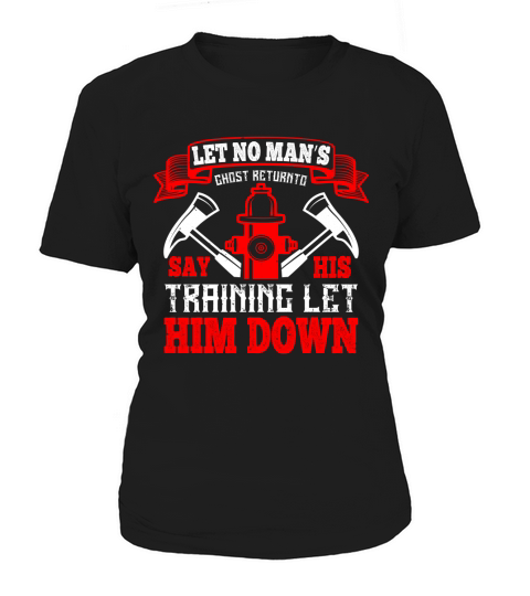 Let no man’s ghost return to say his training let him down Women's T-Shirt