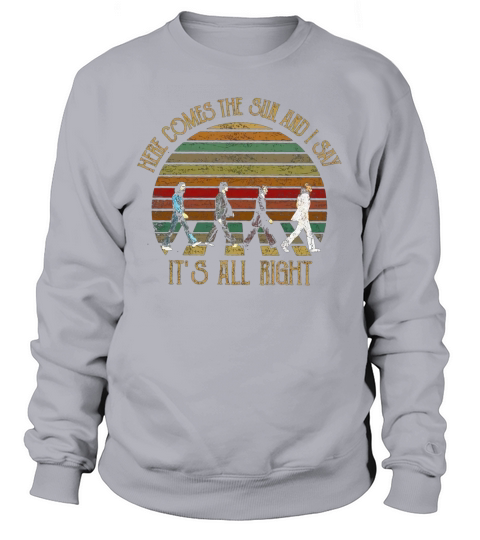 The Beatles Here comes the sun and i say it’s all right Sweatshirt Unisex