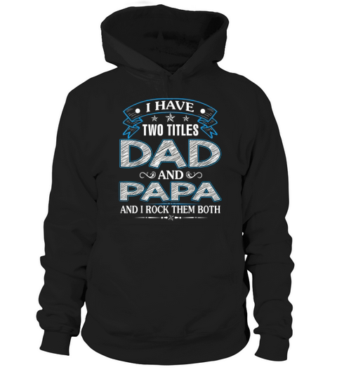 I Have Two Titles Dad And Papa Funny Tshirt Fathers Day Gift Hoodie Unisex