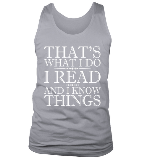 Thats What I Do I Read And I Know Things - Reading T-Shirt Tank Top Unisex