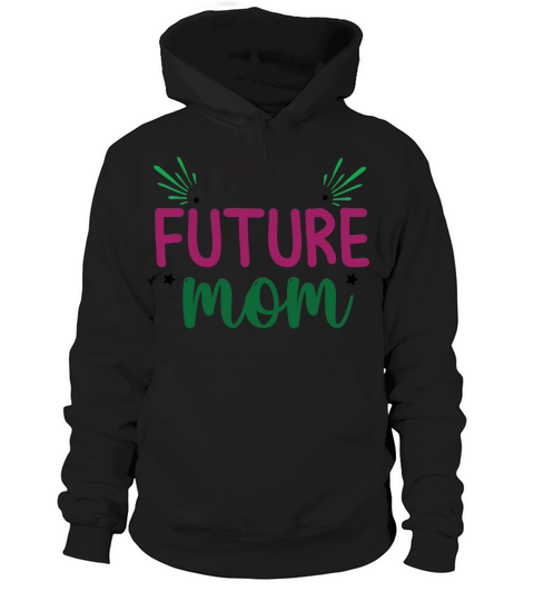 Im a Future Mom Hoodie Unisex