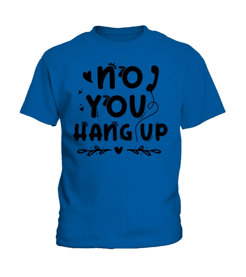 No You Hang Up T Shirt Design (3) Kids T-Shirt
