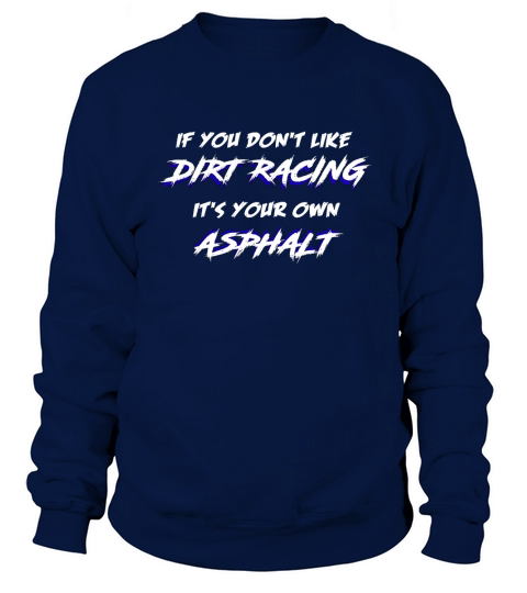 Mens If You Dont Like Dirt Racing Sprint Car Motocross Tee Sweatshirt Unisex