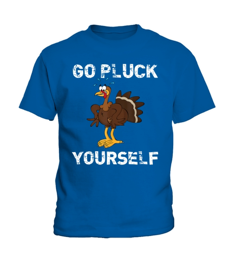 Go Pluck Yourself Funny Thanksgiving T-Shirt Kids T-Shirt