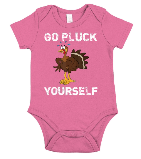 Go Pluck Yourself Funny Thanksgiving T-Shirt Short Sleeve Baby One-Piece