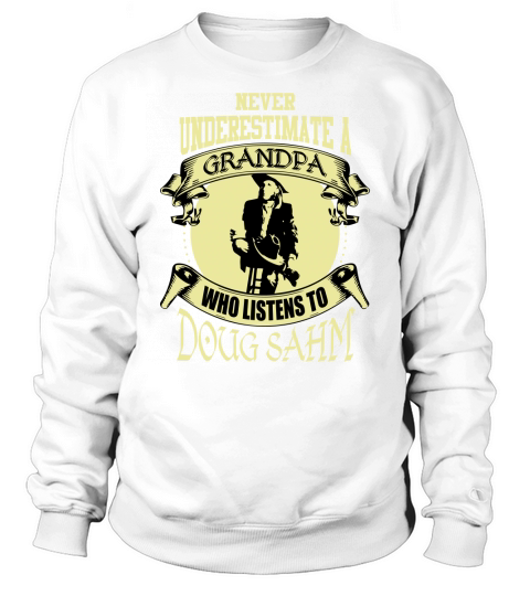 Never Underestimate A Grandpa Who Listens To Doug Sahm Sweatshirt Unisex
