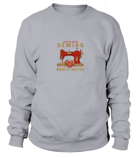 Life is good sewing make it battle Sweatshirt Unisex