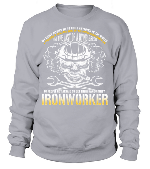 Last of a Dying Breed Ironworker Iron Working Sweatshirt Unisex