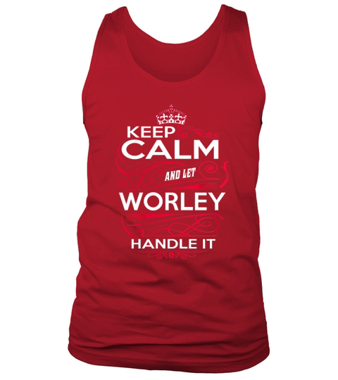 Keep Calm And Let WORLEY Handle It - WORLEY Tee Shirt, WORLEY shirt, WORLEY Hoodie, WORLEY Family, WORLEY Tee, WORLEY Name, WORLEY kid, WORLEY Sweatshirt Tank Top Unisex