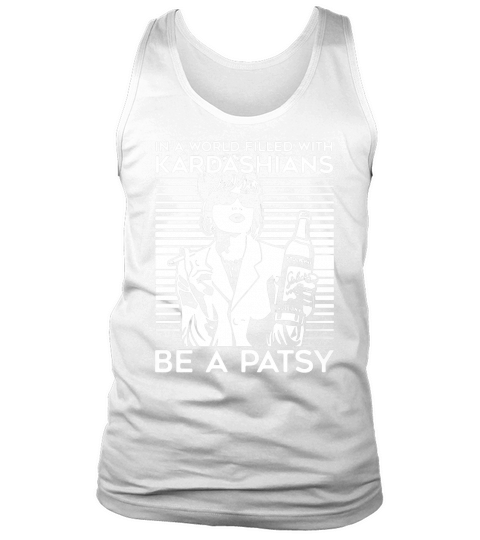 In a world filled with kardashians be a patsy Tank Top Unisex