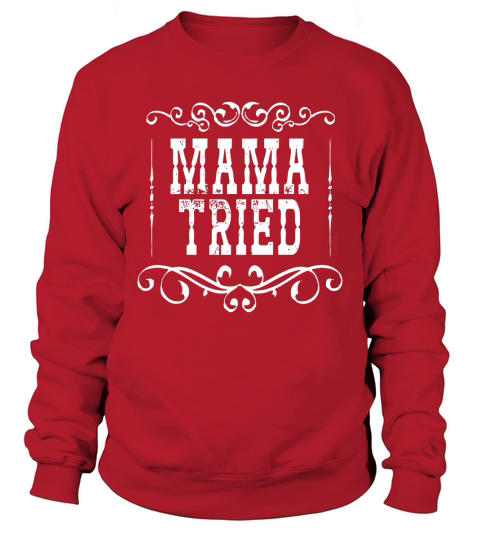 Mama Tried Outlaw Country Music Vintage Retro Shirt Sweatshirt Unisex