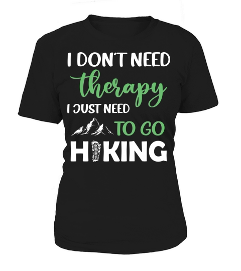 I dont need therapy I just need to go hiking Women's T-Shirt