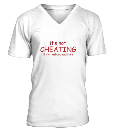 It Not Cheating If My Husband Watches S T-shirts &amp;amp; 1 V-Neck T-shirt