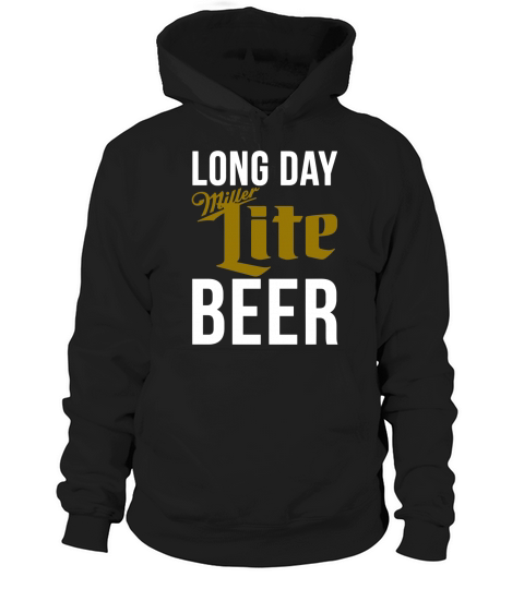 Long Day - Miller Lite - Beer Shirt Hoodie Unisex