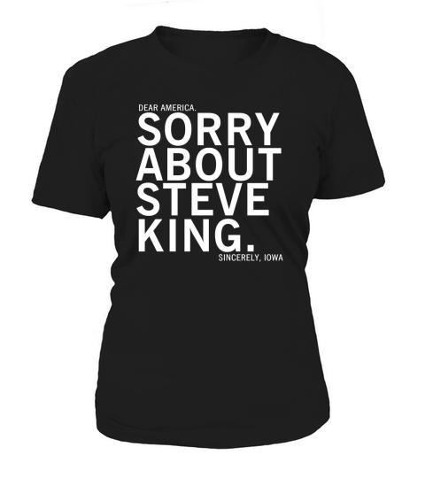 Dear America Sorry About Steve King Women's T-Shirt