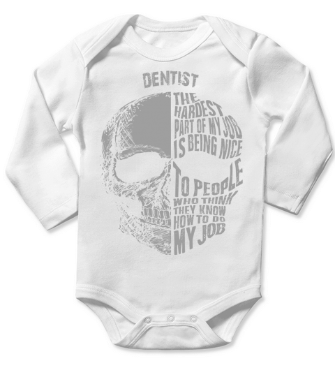 dentist the hardest part of my job is being nice to people who think they know how to do my job Long Sleeve Baby One-Piece