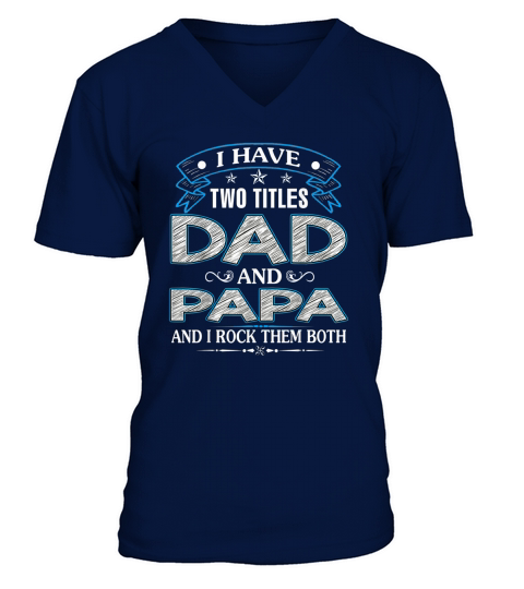 I Have Two Titles Dad And Papa Funny Tshirt Fathers Day Gift V-Neck T-shirt