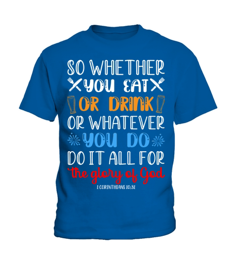 So whether you eat or drink Kids T-Shirt