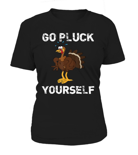 Go Pluck Yourself Funny Thanksgiving T-Shirt Women's T-Shirt