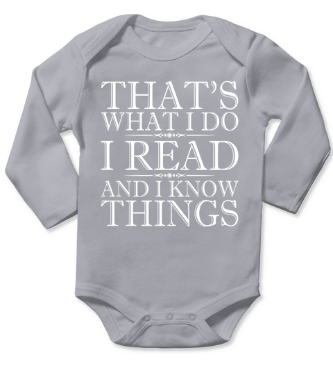 Thats What I Do I Read And I Know Things - Reading T-Shirt Long Sleeve Baby One-Piece