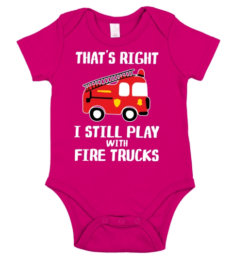 That’s right i still play with fire trucks Short Sleeve Baby One-Piece