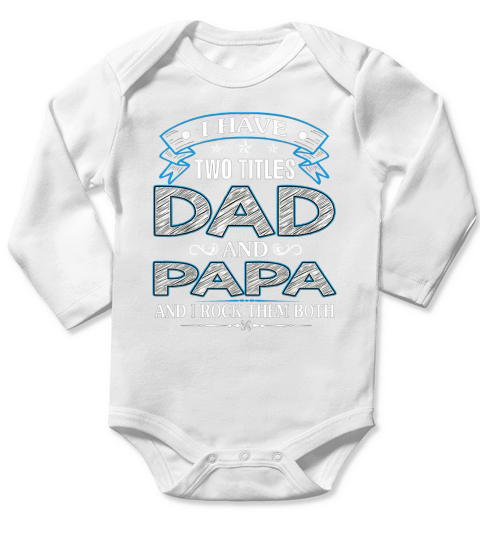 I Have Two Titles Dad And Papa Funny Tshirt Fathers Day Gift Long Sleeve Baby One-Piece