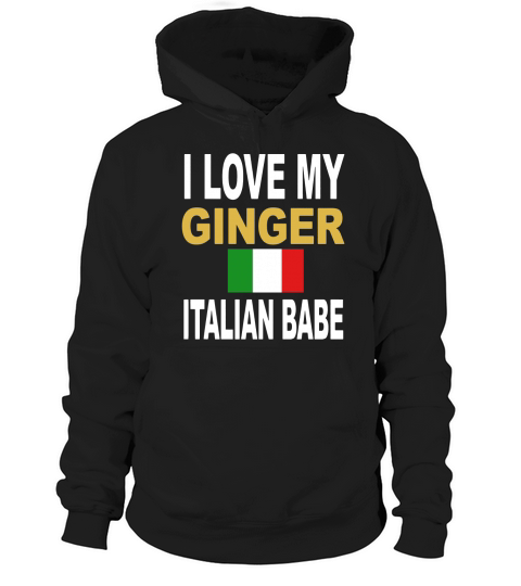 Ginger Shirt-I Love My Ginger Italian Babe Redhead Shirt Hoodie Unisex