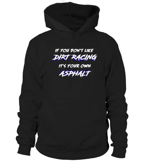 Mens If You Dont Like Dirt Racing Sprint Car Motocross Tee Hoodie Unisex