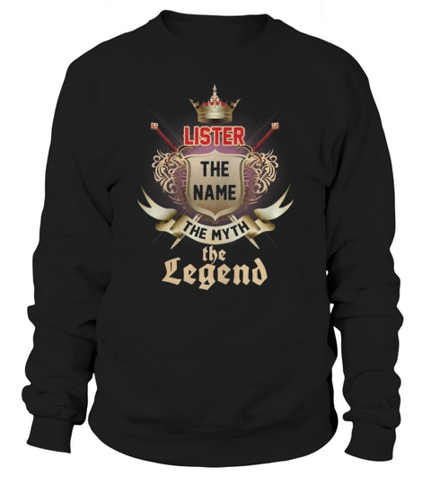 LISTER the name myth legend shirts Sweatshirt Unisex