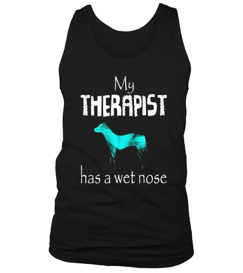 Healthy Dog Tees: My Therapist Has A Wet Nose T-Shirt Tank Top Unisex