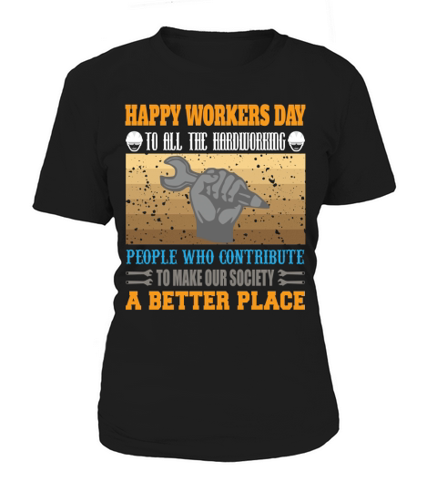 Happy workers day to all the hardworking people who contribute to make our society a better place Women's T-Shirt