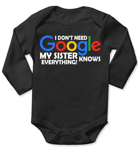 I Dont Need Google My Sister Knows Everything Father Mother Family 2020 Long Sleeve Baby One-Piece